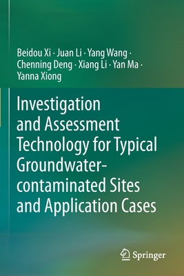 Investigation and Assessment Technology for Typical Groundwater-contaminated Sites and Application Cases - Xi, Beidou, and Li, Juan, and Wang, Yang