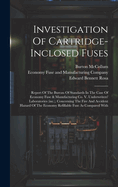 Investigation Of Cartridge-inclosed Fuses: Report Of The Bureau Of Standards In The Case Of Economy Fuse & Manufacturing Co. V. Underwriters' Laboratories (inc.), Concerning The Fire And Accident Hazard Of The Economy Refillable Fuse As Compared With