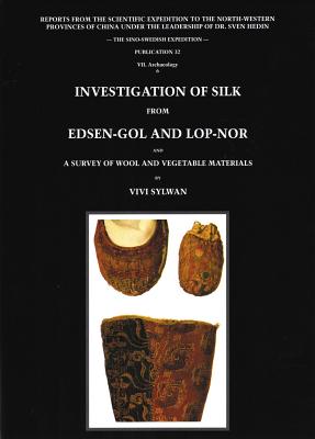 Investigation of Silk from Edsen-Gol and Lop-Nor: A Survey of Wool and Vegetable Materials - Sylwan, Vivi