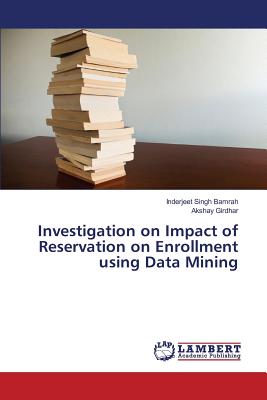 Investigation on Impact of Reservation on Enrollment using Data Mining - Bamrah Inderjeet Singh, and Girdhar Akshay
