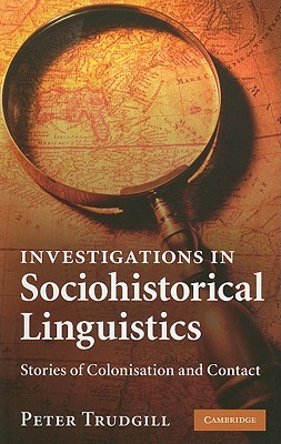 Investigations in Sociohistorical Linguistics: Stories of Colonisation and Contact - Trudgill, Peter