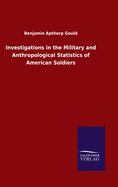 Investigations in the Military and Anthropological Statistics of American Soldiers