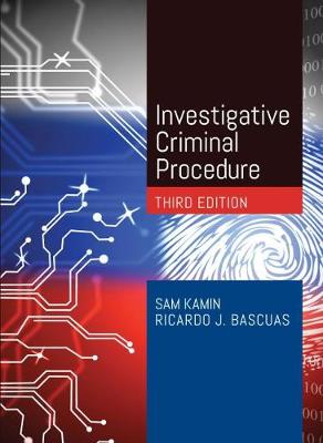 Investigative Criminal Procedure - Kamin, Sam, and Bascuas, Ricardo J.