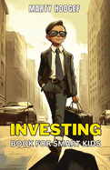 Investing Book for Smart Kids: A Comprehensive Guide to Building Wealth and Financial Freedom for Young Investors
