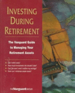 Investing During Retirement: The Vanguard Guide to Managing Your Retirement Assets