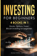 Investing for beginners: 4 BOOKS IN 1: Stocks, Options, Forex, Bitcoin investing for beginners