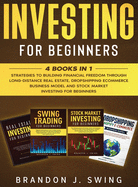 Investing for Beginners: 4 Books in 1: Strategies to building financial freedom through long-distance real estate, dropshipping ecommerce business model and stock market investing for beginners