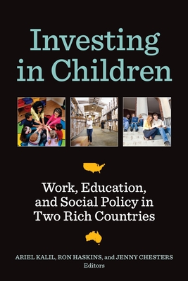 Investing in Children: Work, Education, and Social Policy in Two Rich Countries - Kalil, Ariel (Editor), and Haskins, Ron (Editor), and Chesters, Jenny (Editor)