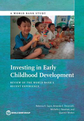 Investing in Early Childhood Development - Sayre, Rebecca K, and Devercelli, Amanda E, and Neuman, Michelle J