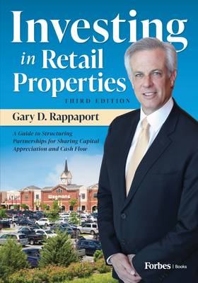 Investing in Retail Properties, 3rd Edition: A Guide to Structuring Partnerships for Sharing Capital Appreciation and Cash Flow - D Rappaport, Gary