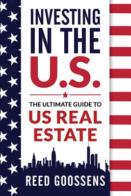 Investing in the Us: The Ultimate Guide to Us Real Estate - Goossens, Reed