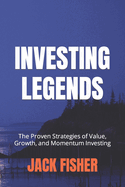 Investing Legends: The Proven Strategies of Value, Growth, and Momentum Investing