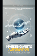 Investing Meets Automation: Set It, Forget It, and Prosper