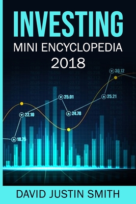 Investing Mini Encyclopedia 2018 - Justin Smith, David