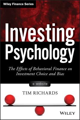 Investing Psychology, + Website: The Effects of Behavioral Finance on Investment Choice and Bias - Richards, Tim