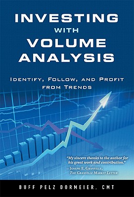 Investing with Volume Analysis: Identify, Follow, and Profit from Trends - Dormeier, Buff Pelz