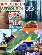 INVESTIR EN AFRIQUE DU SUD - VISIT SOUTH AFRICA - Celso Salles: Collection Investir en Afrique