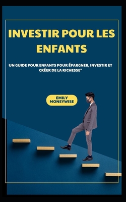 Investir Pour Les Enfants Un Guide Pour Enfants Pour ?pargner, Investir Et Cr?er de la Richesse" - Moneywise, Emily