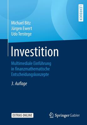 Investition: Multimediale Einf?hrung in Finanzmathematische Entscheidungskonzepte - Bitz, Michael, and Ewert, J?rgen, and Terstege, Udo