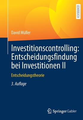 Investitionscontrolling: Entscheidungsfindung Bei Investitionen II: Entscheidungstheorie - M?ller, David