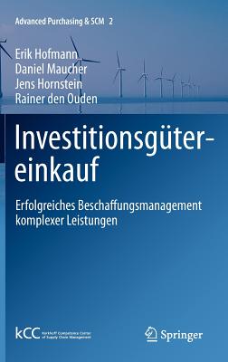 Investitionsgutereinkauf: Erfolgreiches Beschaffungsmanagement Komplexer Leistungen - Hofmann, Erik, and Maucher, Daniel, and Hornstein, Jens