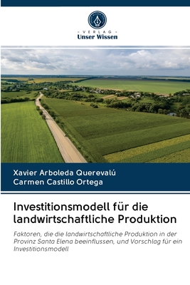 Investitionsmodell f?r die landwirtschaftliche Produktion - Arboleda Quereval, Xavier, and Castillo Ortega, Carmen