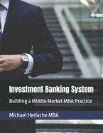 Investment Banking System: Building a Middle Market M&A Practice