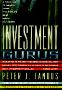 Investment Gurus: A Road Map to Wealth from the World's Best Money Managers - Tanous, Peter J, and Breeden, Richard C (Preface by), and Tobias, Andrew P (Foreword by)