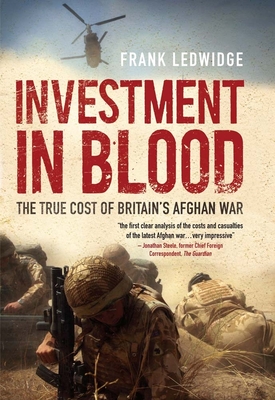 Investment in Blood: The True Cost of Britain's Afghan War - Ledwidge, Frank