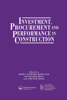 Investment, Procurement and Performance in Construction: The First National RICS Research Conference - Brandon, P.S., and Mole, T., and Venmore-Rowland, P.