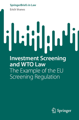 Investment Screening and WTO Law: The Example of the EU Screening Regulation - Vranes, Erich