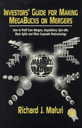 Investors' Guide for Making Magabucks on Mergers: How to Profit from Mergers, Acquisitions, Spin-Offs, Stock Splits, and Other Corporate Restructurings - Maturi, Richard J