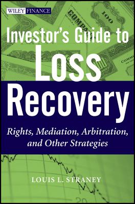 Investor's Guide to Loss Recovery: Rights, Mediation, Arbitration, and other Strategies - Straney, Louis L.