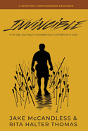 Invincible: A 40-Day Journey to Increase Your Confidence in God