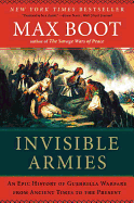 Invisible Armies: An Epic History of Guerrilla Warfare from Ancient Times to the Present