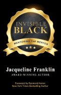 Invisible Black: A Book to Inspire and Feed the Mentor's Heart, Mind, and Soul