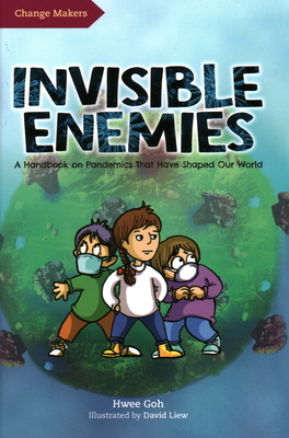 Invisible Enemies: A Handbook on Pandemics That Have Shaped Our World - Goh, Hwee