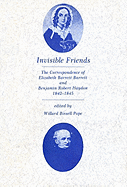Invisible Friends: The Correspondence of Elizabeth Barrett Browning and Benjamin Robert Haydon, 1842-1845