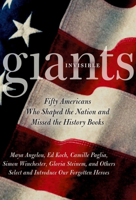 Invisible Giants: Fifty Americans Who Shaped the Nation But Missed the History Books - Carnes, Mark C (Editor)