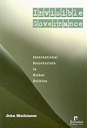 Invisible Governance: International Secretariats in Global Politics