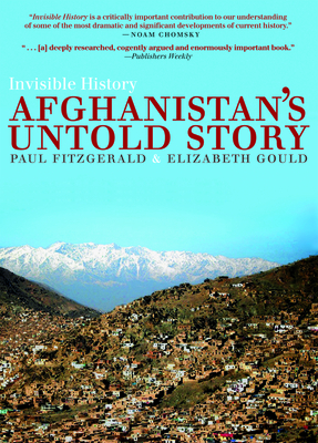 Invisible History: Afghanistan's Untold Story - Fitzgerald, Paul, and Gould, Elizabeth, and Wali, Sima (Introduction by)