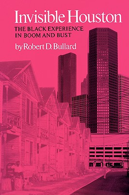 Invisible Houston: The Black Experience in Boom and Bust - Bullard, Robert D