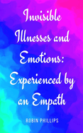 Invisible Illnesses and Emotions: Experienced by an Empath