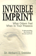 Invisible Imprint: What Others Feel When in Your Presence - Dobbins, Richard D