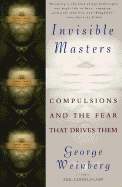 Invisible Masters: Compulsions and the Fear That Drives Them - Weinberg, George, PH.D., PH D