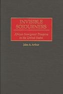 Invisible Sojourners: African Immigrant Diaspora in the United States