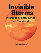 Invisible Storms: Influence of Solar Winds on Our World