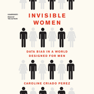 Invisible Women Lib/E: Data Bias in a World Designed for Men