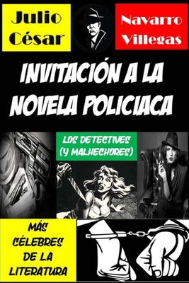 Invitacin a la novela policaca: Los detectives (y malhechores) ms clebres de la literatura - Navarro Villegas, Julio Csar (Editor), and Villegas, Julio Csar Navarro