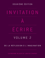 Invitation a Ecrire: Volume 2: De La Reflexion a L'imagination
